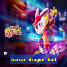 baixar dragon ball z dublado